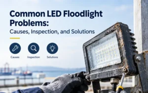 Common LED Floodlight Problems Causes, Inspection, and Solutions